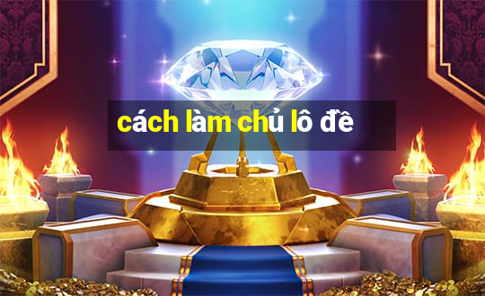 cách làm chủ lô đề