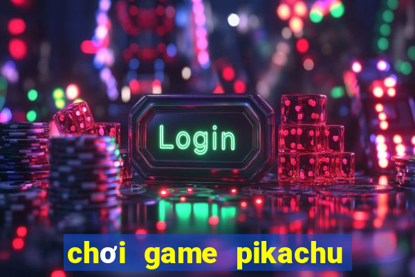 chơi game pikachu trên máy tính