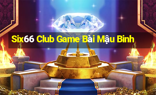 Six66 Club Game Bài Mậu Binh