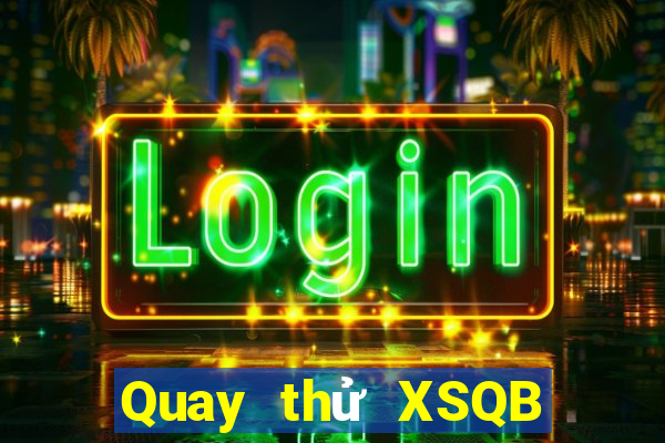 Quay thử XSQB ngày 19