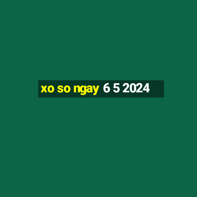 xo so ngay 6 5 2024