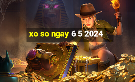 xo so ngay 6 5 2024