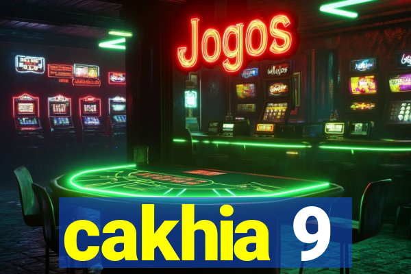 cakhia 9