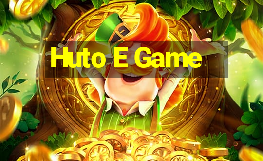 Huto E Game