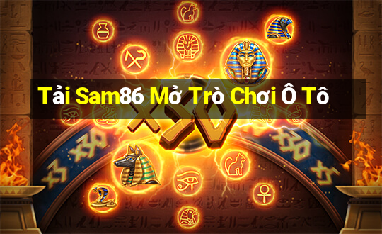 Tải Sam86 Mở Trò Chơi Ô Tô