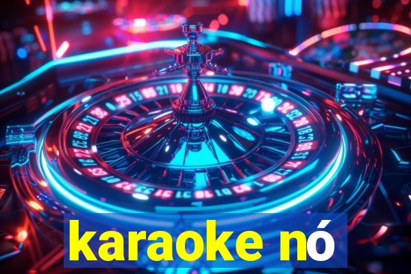 karaoke nó