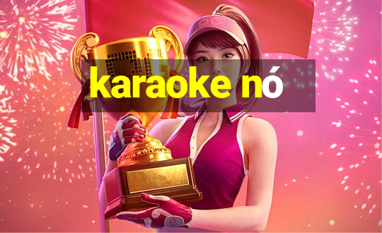 karaoke nó