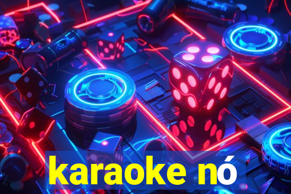 karaoke nó