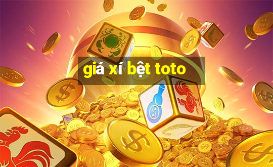 giá xí bệt toto