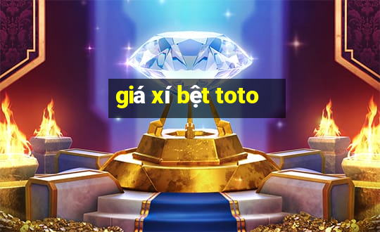 giá xí bệt toto