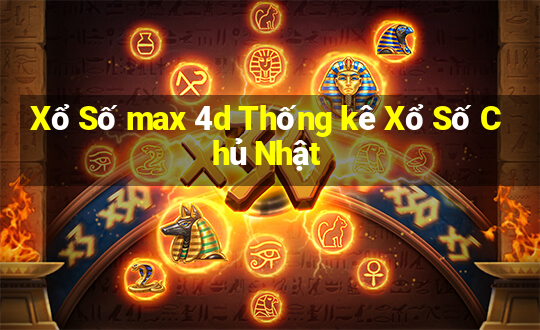 Xổ Số max 4d Thống kê Xổ Số Chủ Nhật