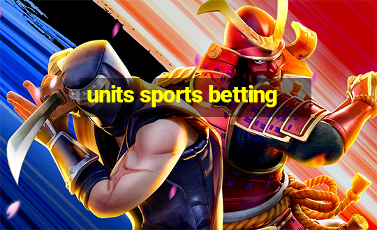 units sports betting