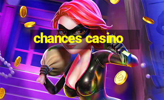 chances casino