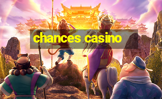 chances casino