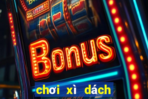 chơi xì dách như thế nào