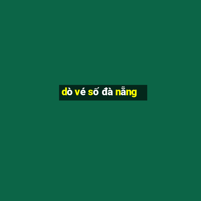 dò vé số đà nẵng