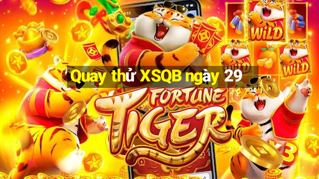 Quay thử XSQB ngày 29