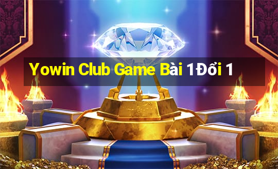 Yowin Club Game Bài 1 Đổi 1