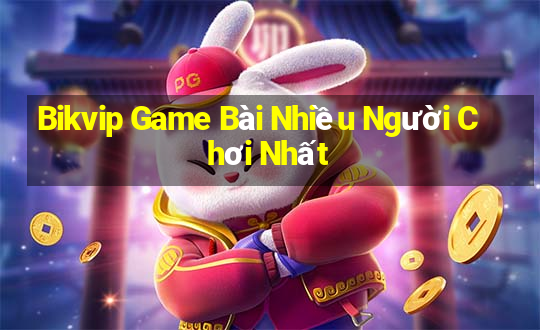 Bikvip Game Bài Nhiều Người Chơi Nhất