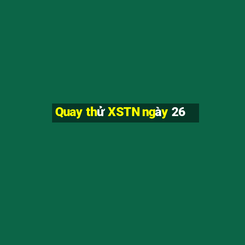 Quay thử XSTN ngày 26