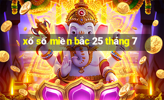 xổ số miền bắc 25 tháng 7