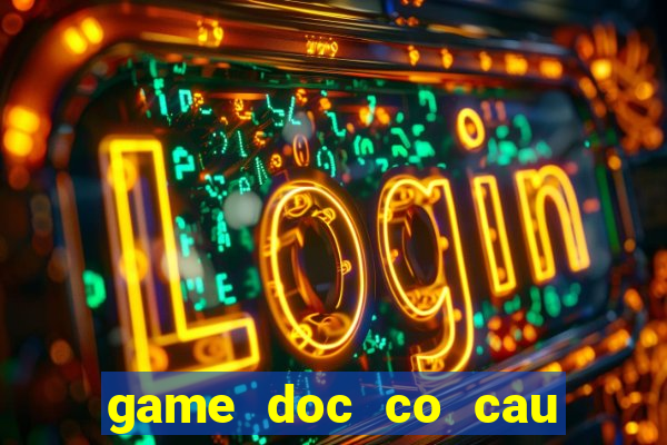 game doc co cau bai pc