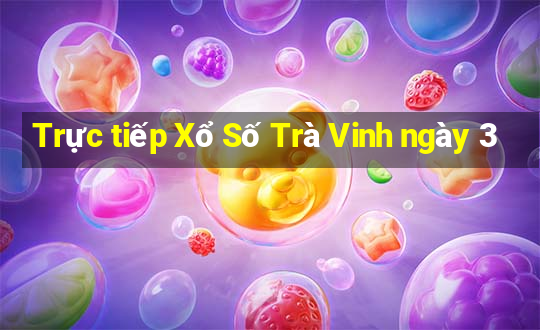 Trực tiếp Xổ Số Trà Vinh ngày 3