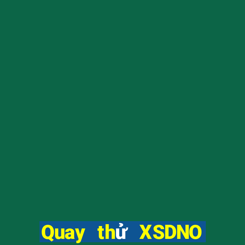 Quay thử XSDNO Thứ 7