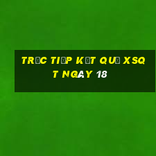 Trực tiếp kết quả XSQT ngày 18