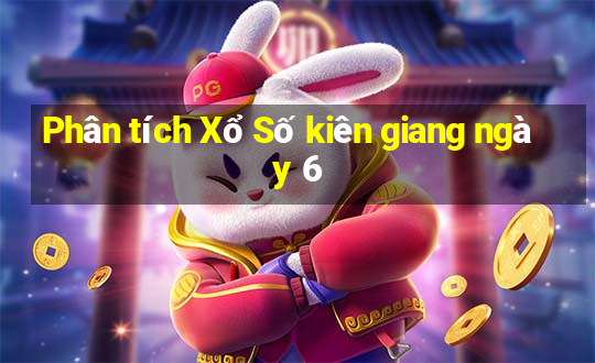 Phân tích Xổ Số kiên giang ngày 6