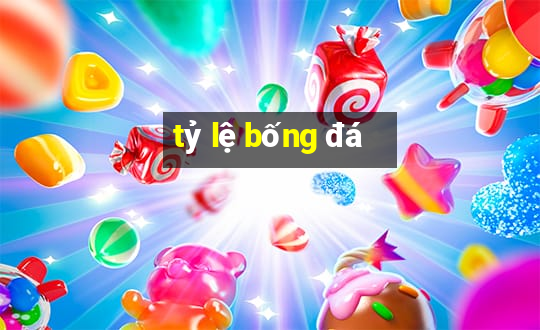 tỷ lệ bống đá