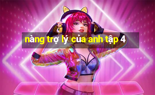 nàng trợ lý của anh tập 4