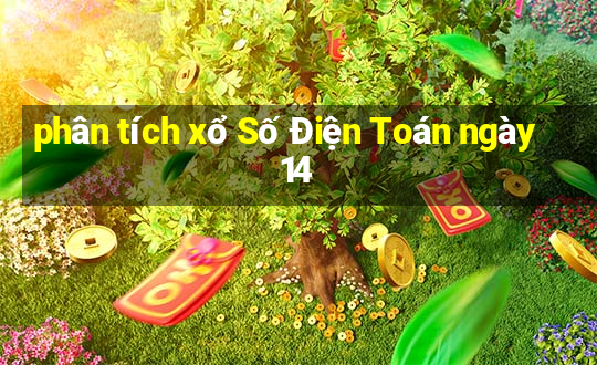 phân tích xổ Số Điện Toán ngày 14