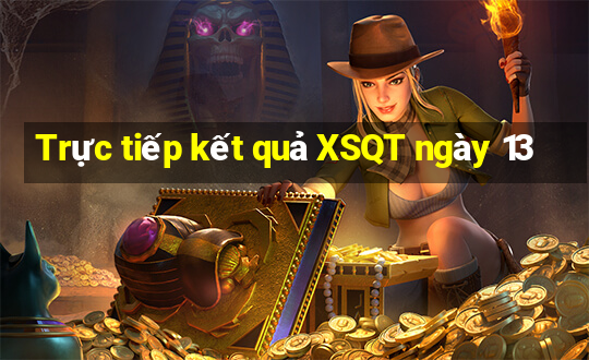 Trực tiếp kết quả XSQT ngày 13