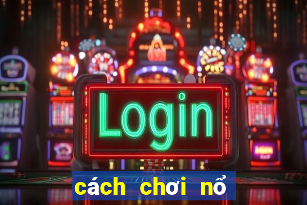 cách chơi nổ hũ win