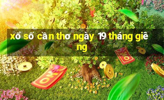 xổ số cần thơ ngày 19 tháng giêng