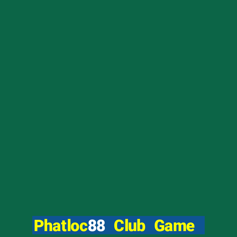 Phatloc88 Club Game Bài Tiến Lên