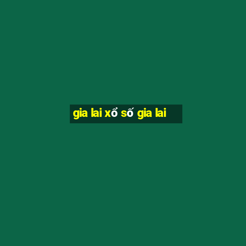 gia lai xổ số gia lai