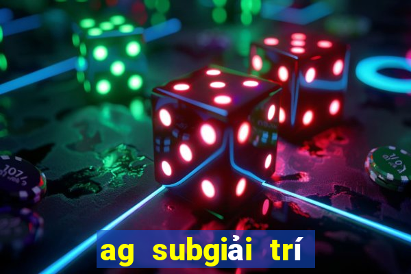 ag subgiải trí vip đăng nhập