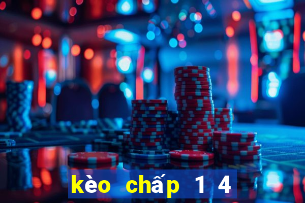 kèo chấp 1 4 là như thế nào