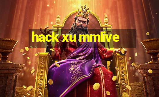 hack xu mmlive