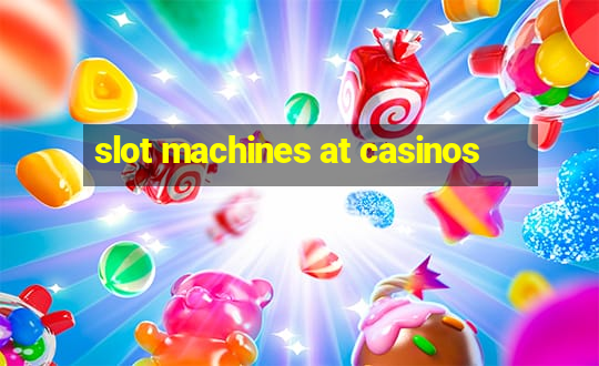 slot machines at casinos