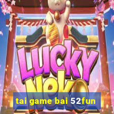 tai game bai 52fun