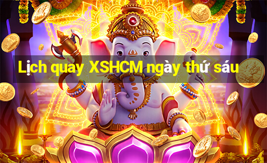 Lịch quay XSHCM ngày thứ sáu