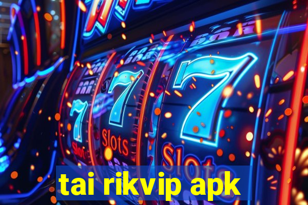 tai rikvip apk