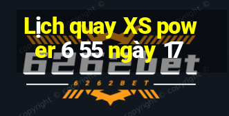 Lịch quay XS power 6 55 ngày 17