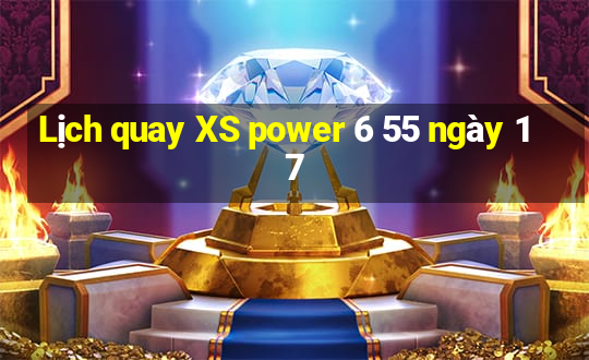 Lịch quay XS power 6 55 ngày 17