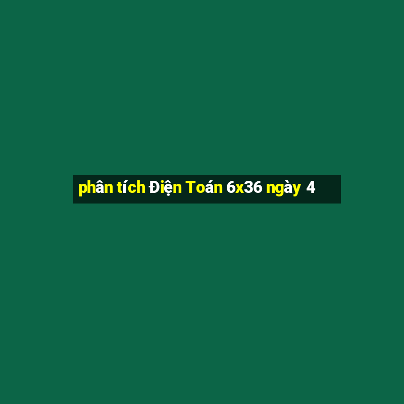 phân tích Điện Toán 6x36 ngày 4