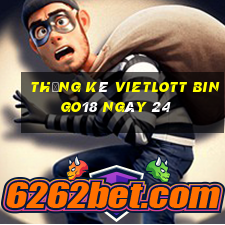 Thống kê vietlott Bingo18 ngày 24