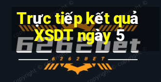 Trực tiếp kết quả XSDT ngày 5